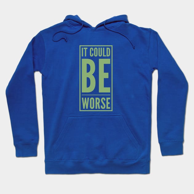 It could be worse Hoodie by BlackCricketdesign